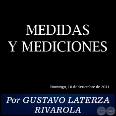 MEDIDAS Y MEDICIONES - Por GUSTAVO LATERZA RIVAROLA - Domingo, 18 de Setiembre de 2011